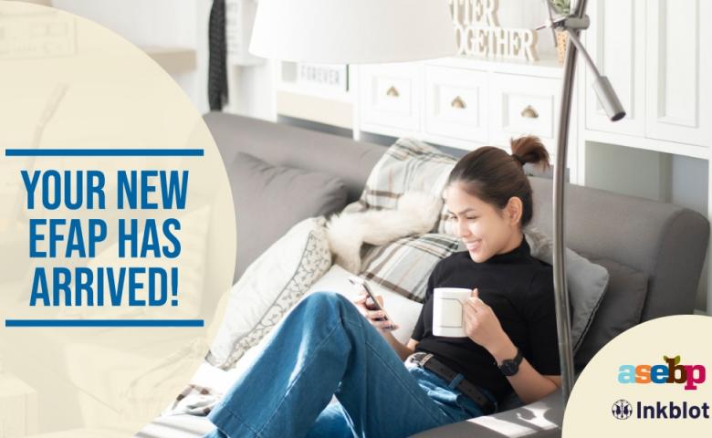 Woman sitting on the couch in her living room, with a coffee cup in one hand and her smartphone in the other. Image reads, your new EFAP has arrived! Also contains ASEBP and Inkblot logos in the bottom right corner.
