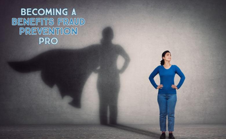 Woman, dressed in all blue, stands in front of a wall with her hands on her hips. The shadow she casts on the way depicts her as a superhero, standing with a cape floating behind her. Image reads: Becoming a benefits fraud prevention pro.